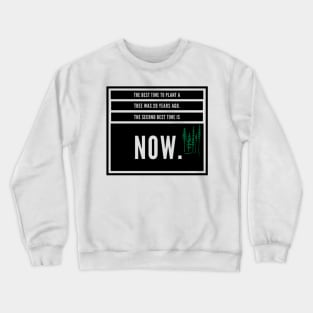 The best time to plant a tree was 20 years ago. The best second time is now. Crewneck Sweatshirt